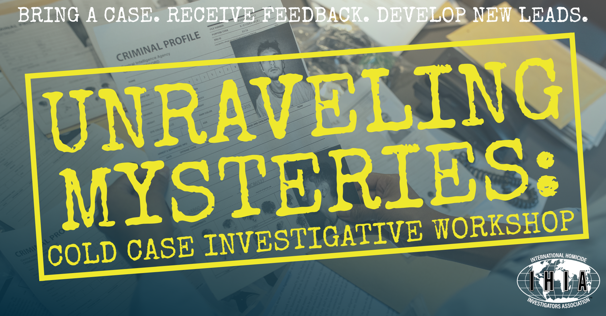 International Homicide Investigators Association - UNRAVELING